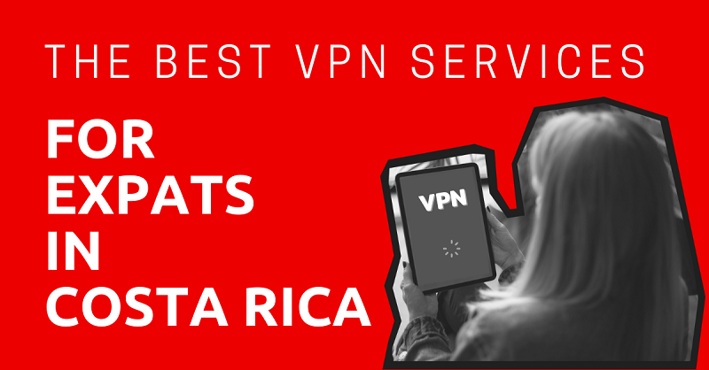 The-Best-VPN-Services-for-Expats-in-Costa-Rica