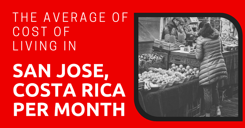 The-Average-of-Cost-of-Living-in-San-Jose-Costa-Rica-Per-Month